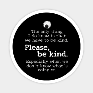 Please be kind, white text Magnet